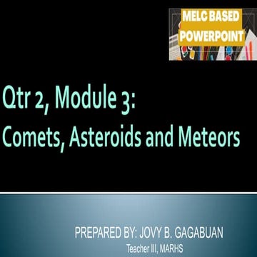 G8-Science-Q2-Week-6-Compare-and-contrast-comets-meteors-and-asteroids-pptx.pptx