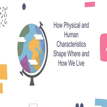 How Physical and Human Characteristics Shape Where and How We Live | PPTX