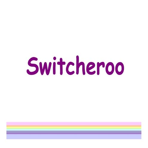 G9. switcheroo 