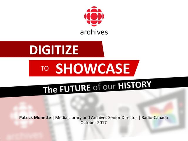 Radio-Canada, Digitize to Showcase: The Future of our History (MONETTE)