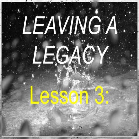 G9 module 1 lesson 3 leaving a legacy initial task