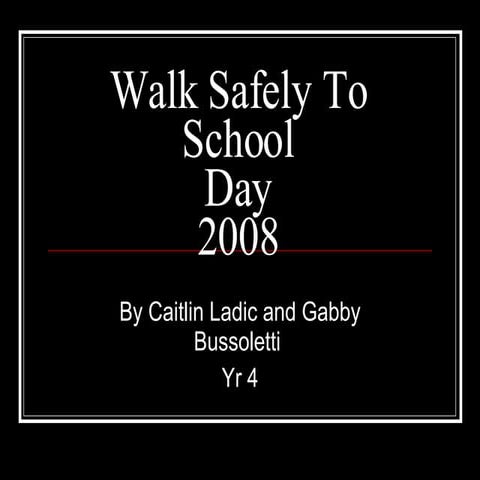 Gabby & Caitlin L- Walk Safely to School | PPT