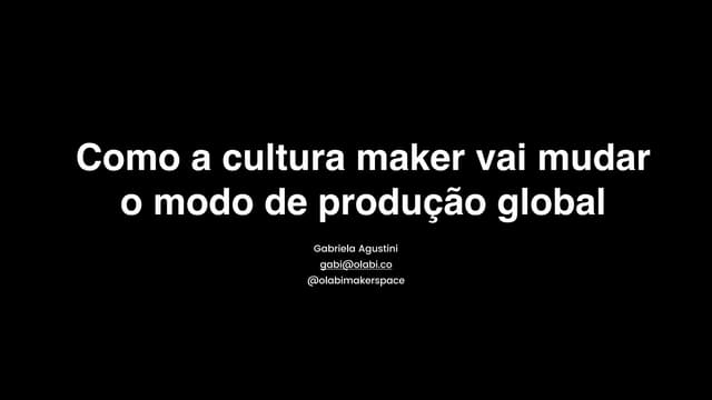 Como a cultura maker vai mudar o modo de produção global