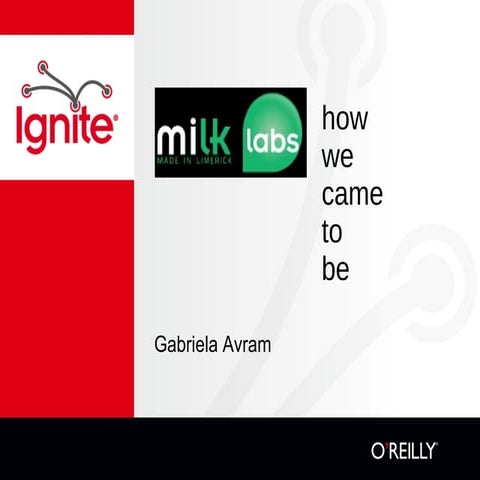 Ignite miLKlabs #1 Gabriela Avram - How we came to be   