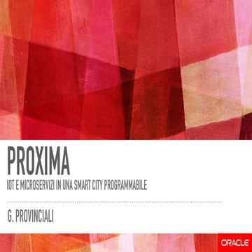 Gabriele Provinciali - Proxima: IoT e Microservizi in una Smart City programm...