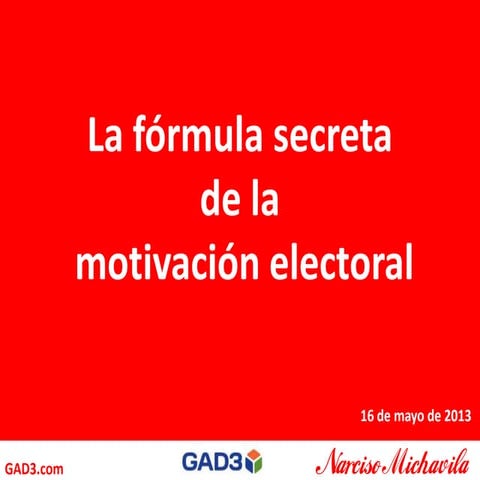 GAD3- 2013 la fórmula secreta de la motivación electoral