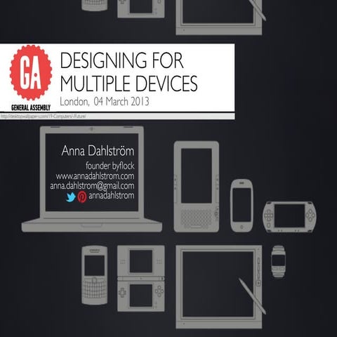 Designing For Multiple Devices - GA London,  04 Mar 2013