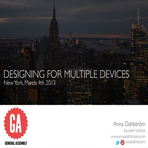 Designing For Multiple Devices - GA New York, 6 March 2013