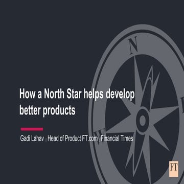 Gadi Lahav, Head of Product, Financial Times - How A North Star Helps Develop...