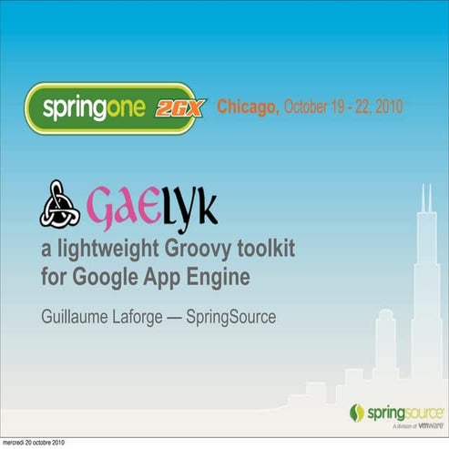 Gaelyk - SpringOne2GX - 2010 - Guillaume Laforge
