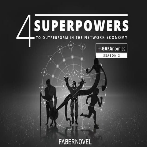 GAFANOMICS Season 2: 4 superpowers to outperform in the Network Economy