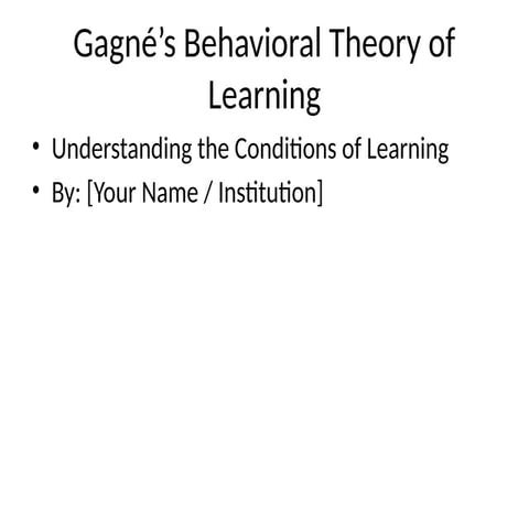 Gagne_Behavioral_Theory_Presentation.pptx