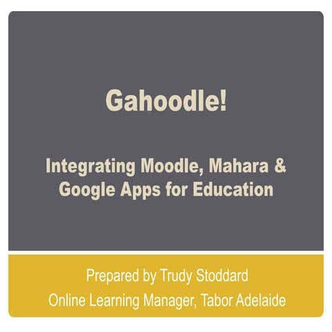 Gahoodle – the whole package – integrating Moodle Mahara and Google Apps for ...