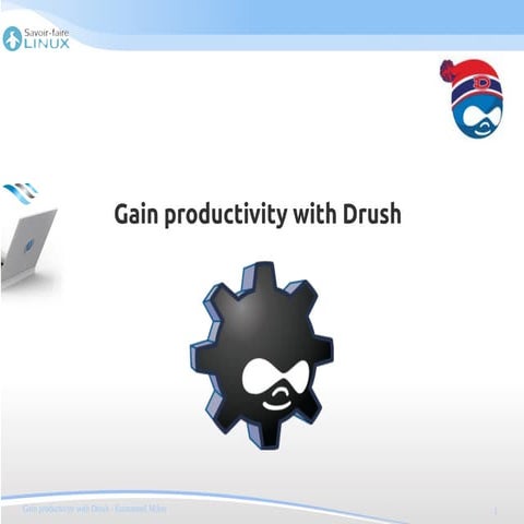 Gain productivity with Drush (Drupal Camp, Montreal 2013)
