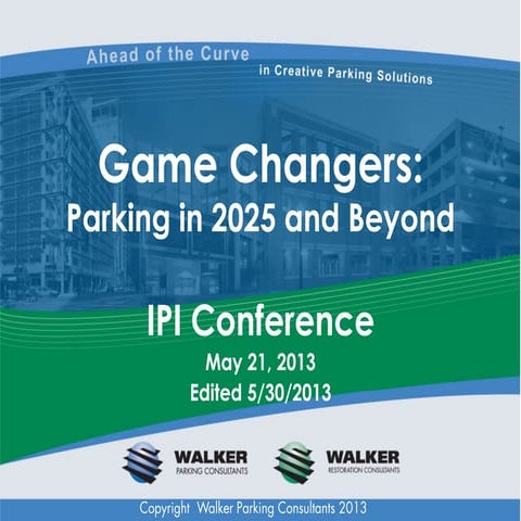 Game Changers - Parking in 2025 & Beyond - Mary Smith, Walker Parking - IPI 2013