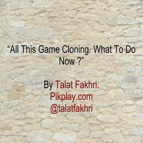 All This Game Cloning? What To Do Now?
