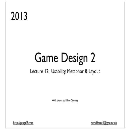 Game design 2 (2013): Lecture 12 - Usability, Layout and Metaphor
