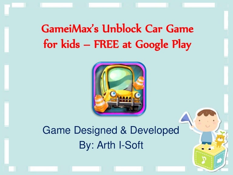 GameiMax s Unblock Car Game for kids FREE at Google Play GameiMax s Unblock Car Game for kids FREE at Google Play