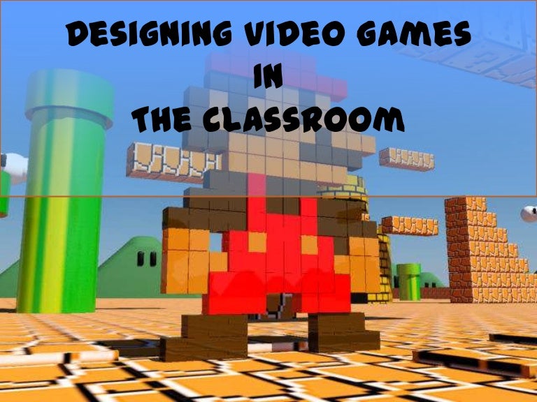Designing Video Games In The Classroom