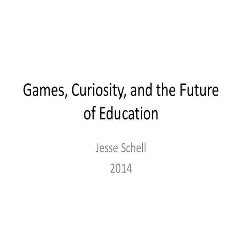 Games, Curiosity, and the Future of Education