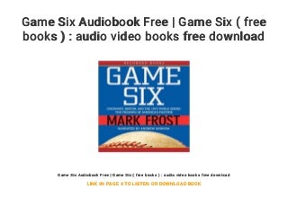 Game Six Audiobook Free - Game Six ( free books ) : audio video books free download