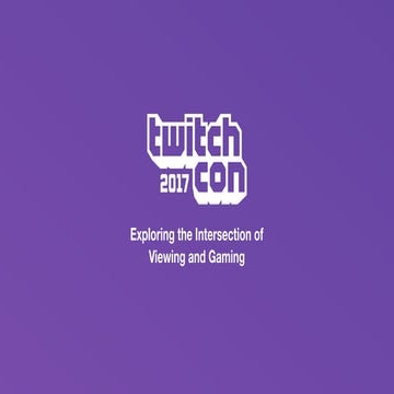 Exploring the Intersection of Viewing and Playing - TwitchCon Developer Day 2017