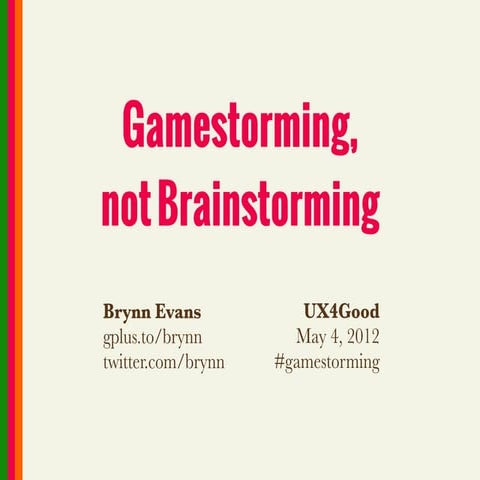 Gamestorming, not Brainstorming