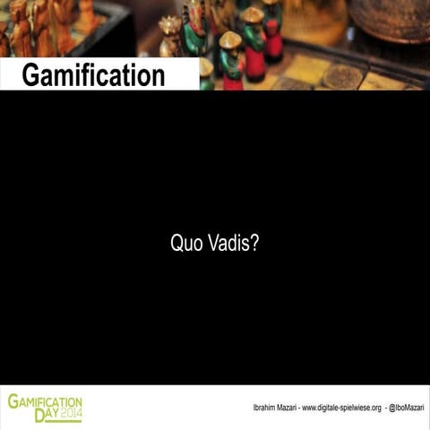 Gamification Quo Vadis - Präsentation zum Gamification Day Köln 2014