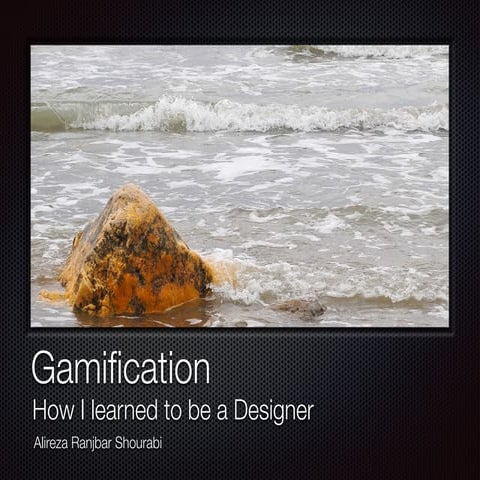 Gamification : How I learned to be a designer