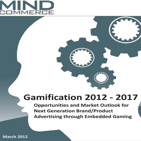Gamification 2012 - 2017: Opportunities and Market Outlook for Next Generatio...