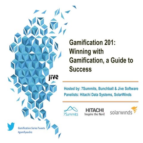 Jive Webcast: Gamification #201:  7Summits, Hitachi and Solarwinds presentation