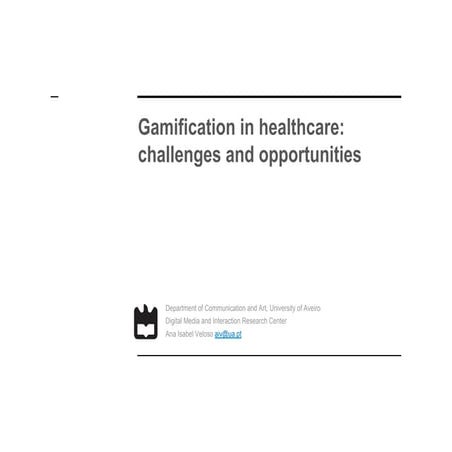Gamification in Healthcare: Challenges and Opportunities 10 oct 2017