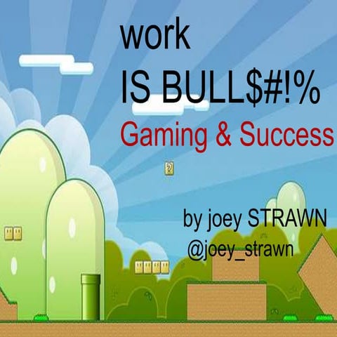 Work Is Bullshit: Gaming & Success