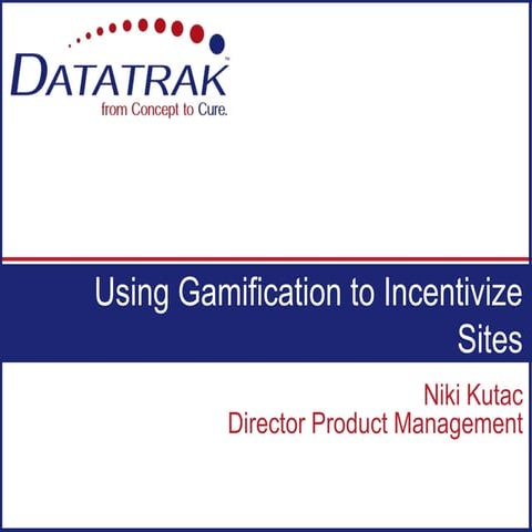 Gamification to Incentivize Sites ACRP 2014