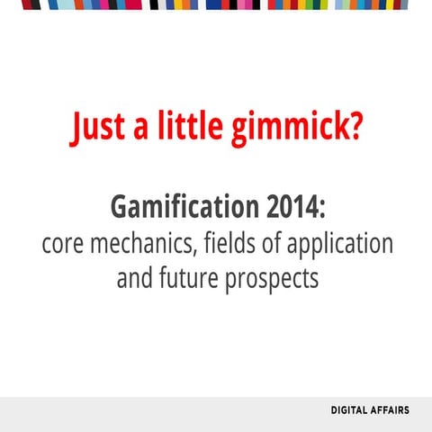 Just a little gimmick? Gamification 2014 - core mechanics, fields of applicat...