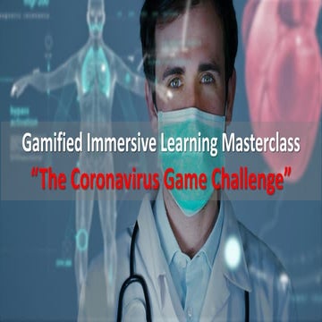 Gamified immersive learning experiences masterclass   the coronavirus game ch...