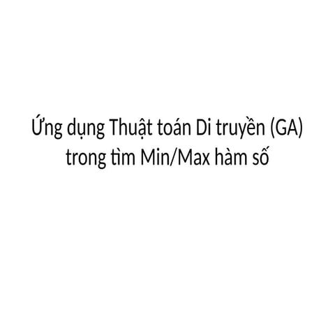 GA trong bài toán tìm min max của phương trình.pptx