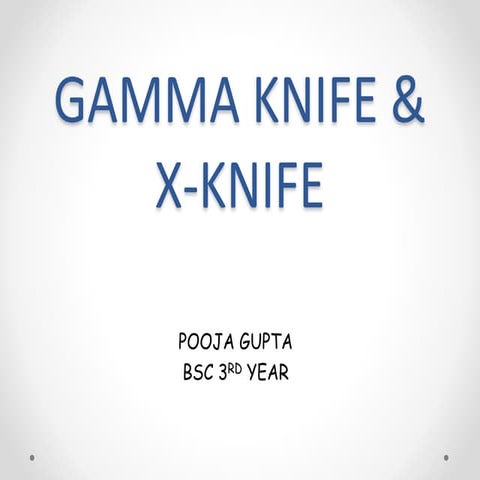 GAMMA KNIFE , X-KNIFE AND CYBERKNIFE 