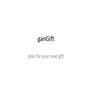 Gan gift