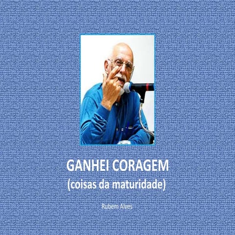 Ganhei Coragem - Rubem Alves