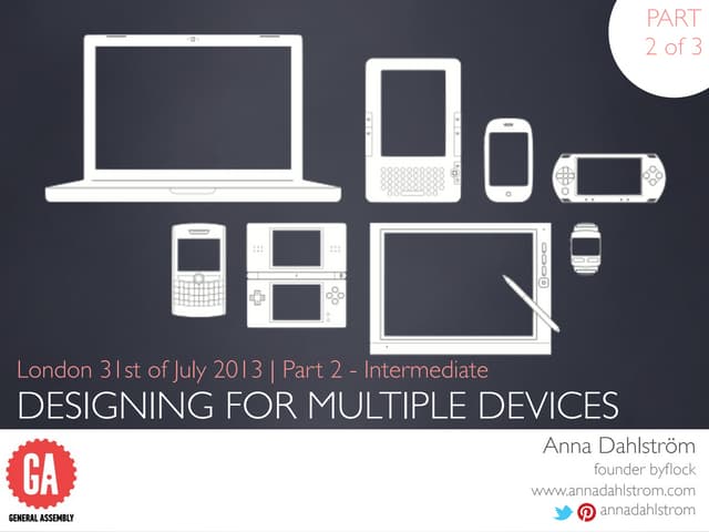 Part 2: Intermediate Designing for Multiple Devices - GA London, 31 Jul 2013