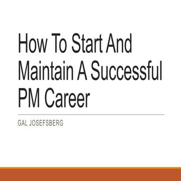 How to start and sustain a successful career in Product Management by Gal Jos...