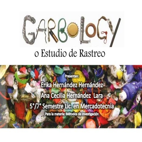 Garbology, Estudio de Rastreo o Basurología | PPTX