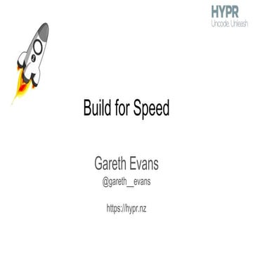 Build for Speed - Gareth Evans - AgileNZ 2017