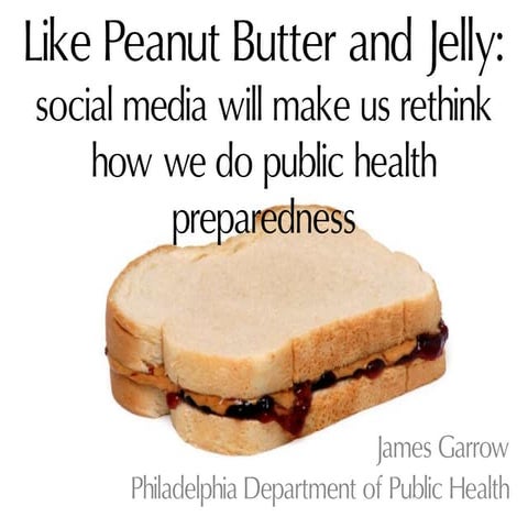 Like Peanut Butter and Jelly: social media will make us rethink how we do public health preparedness