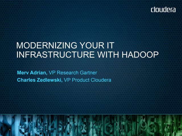 Modernizing Your IT Infrastructure with Hadoop - Cloudera Summer Webinar Seri...