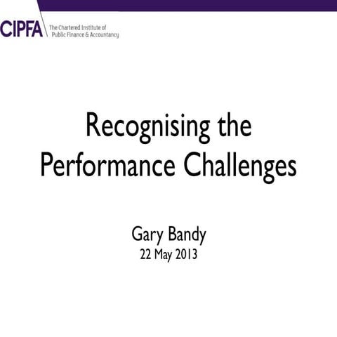 CIPFA Audit Conference 2013: Keynote: Meeting the Performance Challenges