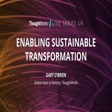 Enabling sustainable transformation, Gary O'Brien, Global Advisory Lead, Thou...