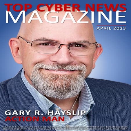 Gary R. Hayslip April 2023 Top Cyber News MAGAZINE