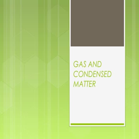 Gas and condensed matter